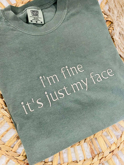 I'm Fine It's Just My Face Embroidered Tee