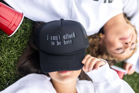 I can't afford to be here Trucker Hat, Embroidered