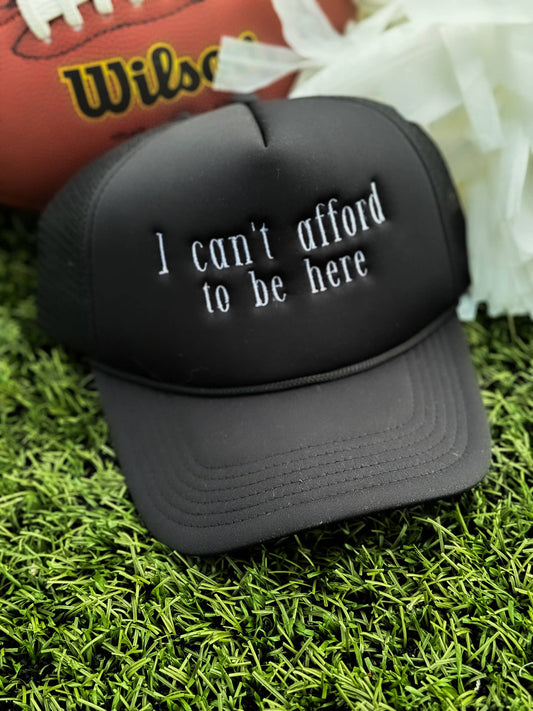I can't afford to be here Trucker Hat, Embroidered
